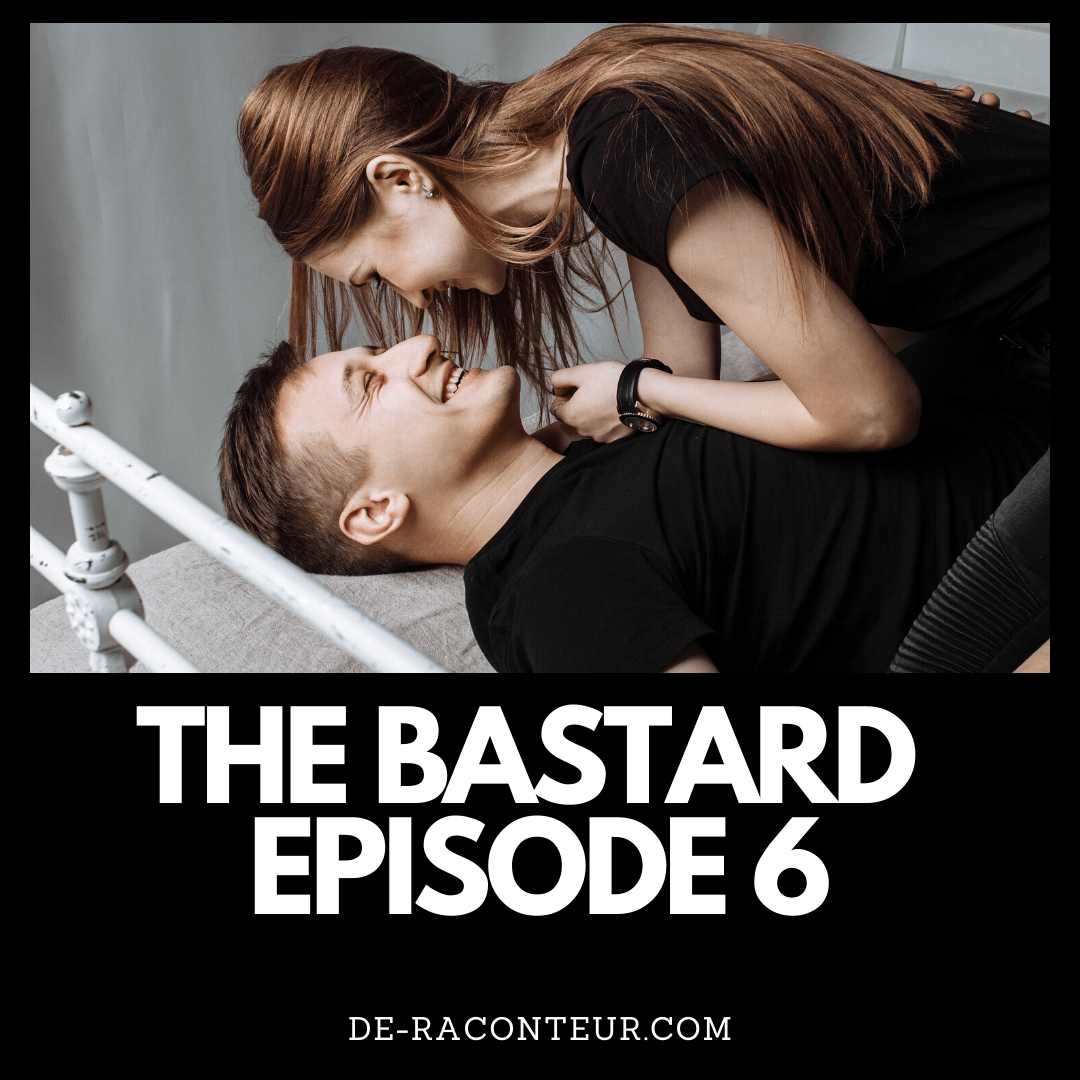 THE BASTARD BY DE-RACONTEUR EPISODE 6